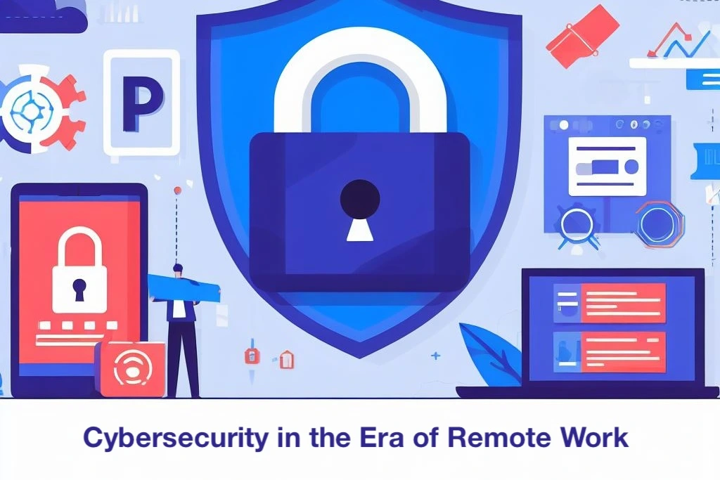 Cybersecurity in the Era of Remote Work